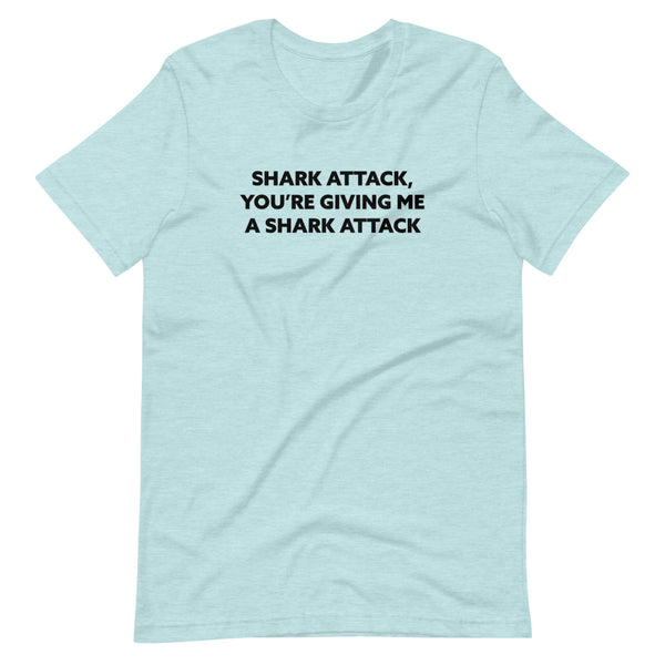 Shark Attack, You're Giving Me A Shark Attack'Short-Sleeve Unisex T-Shirt