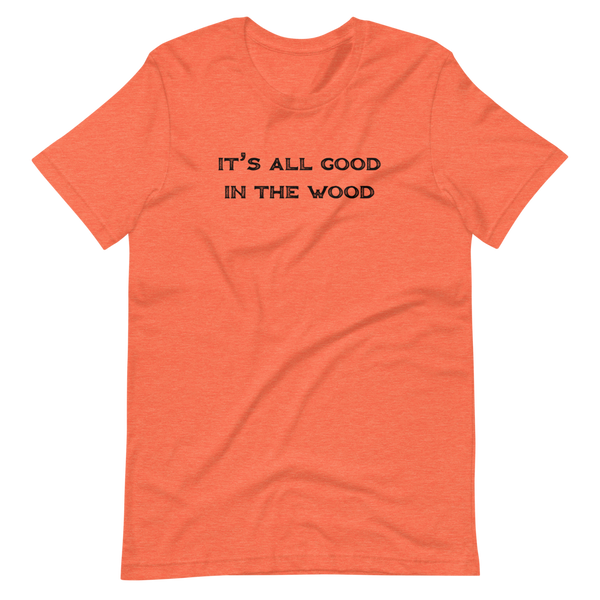 It's All Good In The Wood Short-Sleeve Unisex T-Shirt