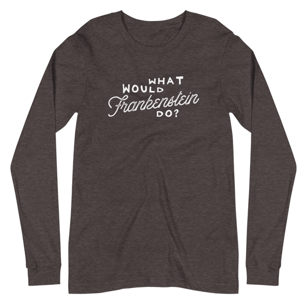 What Would Frankenstein Do Unisex Long Sleeve Tee