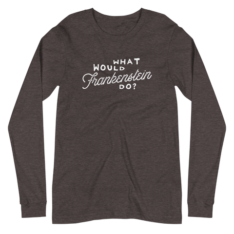 What Would Frankenstein Do Unisex Long Sleeve Tee