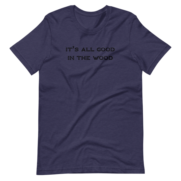 It's All Good In The Wood Short-Sleeve Unisex T-Shirt