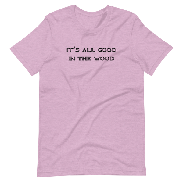 It's All Good In The Wood Short-Sleeve Unisex T-Shirt