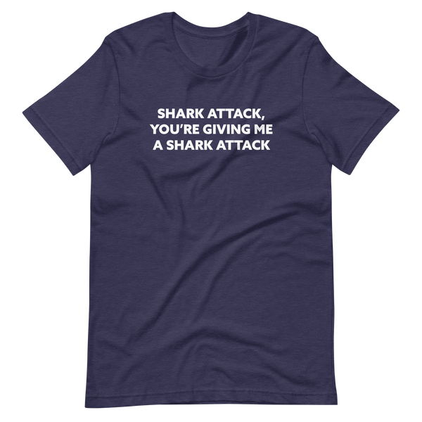 Shark Attack, You're Giving Me A Shark Attack'Short-Sleeve Unisex T-Shirt
