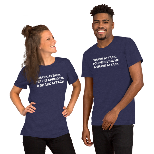 Shark Attack, You're Giving Me A Shark Attack'Short-Sleeve Unisex T-Shirt