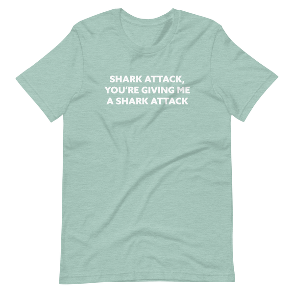 Shark Attack, You're Giving Me A Shark Attack'Short-Sleeve Unisex T-Shirt