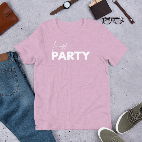 I Am Ready To Party Unisex t-shirt