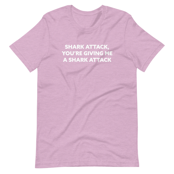 Shark Attack, You're Giving Me A Shark Attack'Short-Sleeve Unisex T-Shirt