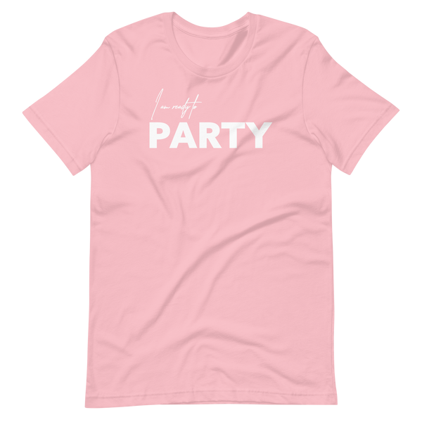 I Am Ready To Party Unisex t-shirt