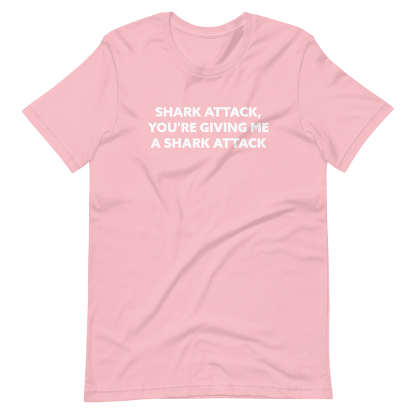 Shark Attack, You're Giving Me A Shark Attack'Short-Sleeve Unisex T-Shirt